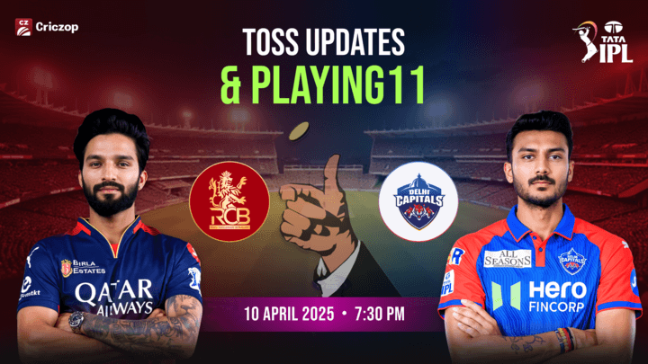 IPL 2025 - RCB vs DC: Toss Updates & Playing 11